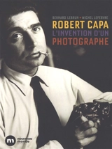 Robert Capa, l'invention d'un photographe - Bernard Lebrun