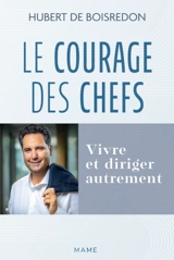 Le courage des chefs : vivre et diriger autrement - Hubert de Boisredon
