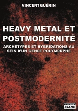 Heavy metal et postmodernité : archétypes et hybridations au sein d'un genre polymorphe - Vincent Guérin