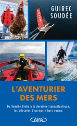 L'aventurier des mers : du Vendée Globe à la dernière transatlantique, les odyssées d'un marin hors norme - Guirec Soudée