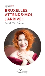 Bruxelles, attends-moi, j'arrive ! - Sarah Des Hesses