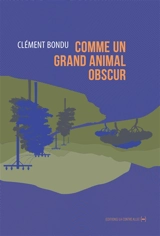 Comme un grand animal obscur - Clément Bondu