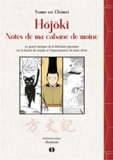 Hôjôki : notes de ma cabane de moine : le grand classique de la littérature japonaise sur la beauté du monde et l'impermanence de toute chose - Shinkichi