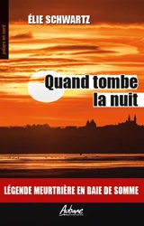 Quand tombe la nuit : légende meurtrière en baie de Somme - Elie Schwartz