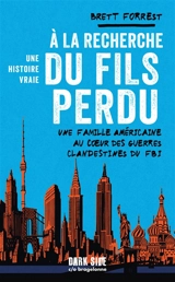 A la recherche du fils perdu : une famille américaine au coeur des guerres clandestines du FBI : une histoire vraie - Brett Forrest
