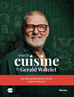 Dans la cuisine de Gerald Watelet : les meilleures recettes de C'est du belge - Gerald Watelet