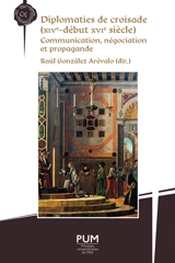 Diplomaties de croisade (XIVe-début XVIe siècle) : communication, négociation et propagande