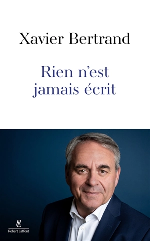 Rien n'est jamais écrit - Xavier Bertrand