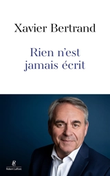 Rien n'est jamais écrit - Xavier Bertrand