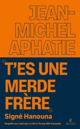 "T'es une merde frère", signé Hanouna : enquête sur celui qui a créé la Trump télé française - Jean-Michel Aphatie