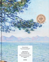 Monet voyageur : vers de nouveaux motifs : tableaux et correspondance (1863-1917) - Florence Gentner