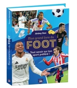 Mon grand livre du foot : tout savoir sur ton sport préféré ! - Jérémy Stan