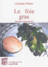 Le foie gras : recettes à base de foie - Christian Mazet