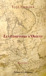 Les comptoirs d'Orient : journal de bord traduit de l'eklendais - Yvan Strelzyk