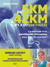 De 5 km à 42 km, il n'y a qu'une foulée : la méthode d'un marathonien d'exception pour tous les niveaux ! - Dorian Louvet