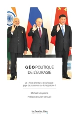Géopolitique de l'Eurasie : le pivot oriental de la Russie : gage de puissance ou échappatoire ? - Michaël Levystone