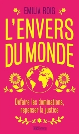 L'envers du monde : défaire les dominations, repenser la justice - Emilia Roig
