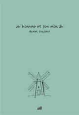 Un homme et son moulin - Daniel Brasseur