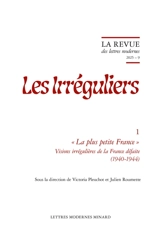 Les irréguliers. Vol. 1. La plus petite France : visions irrégulières de la France défaite (1940-1944)