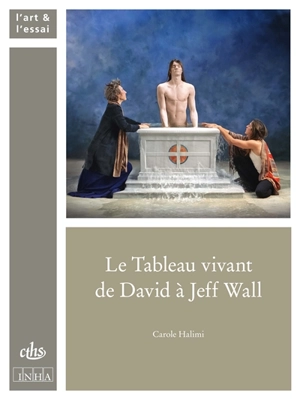 Le tableau vivant de David à Jeff Wall - Carole Halimi