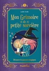 Mon grimoire de petite sorcière : découvre tes pouvoirs magiques - Judith Vieille