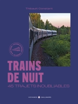 Trains de nuit : 45 trajets inoubliables - Thibault Constant