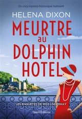 Les enquêtes de Miss Underhay. Meurtre au Dolphin Hotel - Helena Dixon