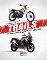 Trails : 40 motos cultes de 1975 à nos jours - Bertrand Sanlaville