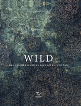 Wild : des dernières côtes sauvages à l'océan - Peter Pickford