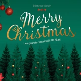 Merry Christmas : Les grands classiques de Noël - Béatrice Gobin