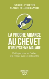 La proche aidance au chevet d'un système malade : Plaidoyer pour un Québec qui renoue avec ses solidarités - Gabriel Pelletier
