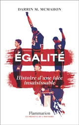 Egalité : histoire d'une idée insaisissable - Darrin M. McMahon