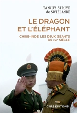 Le dragon et l'éléphant : Chine-Inde, les deux géants du XXIe siècle - Tanguy Struye de Swielande