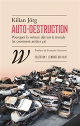 Auto-destruction : pourquoi la voiture détruit le monde (et comment arrêter ça) - Kilian Jörg