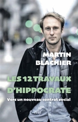 Les 12 travaux d'Hippocrate : vers un nouveau contrat social - Martin Blachier
