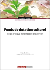 Fonds de dotation culturel : guide pratique de la création à la gestion - Philippe Barthélémy