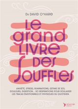 Le grand livre des souffles : anxiété, stress, rumination, estime de soi, douleurs, digestion... 30 respirations pour soulager les tracas émotionnels et physiques du quotidien - David O'Hare