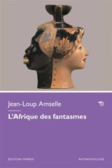 L'Afrique des fantasmes - Jean-Loup Amselle