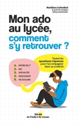 Mon ado au lycée, comment s'y retrouver ? : toutes les questions-réponses pour l'accompagner dans sa scolarité - Matthieu Colombel