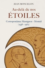 Au-delà de nos étoiles : correspondance Massignon-Monteil (1938-1962) - Louis Massignon