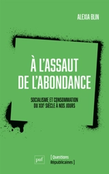 A l'assaut de l'abondance : socialisme et consommation du XIXe siècle à nos jours - Alexia Blin