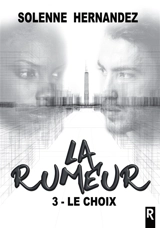 La rumeur : 3 : Le choix - Solenne Hernandez
