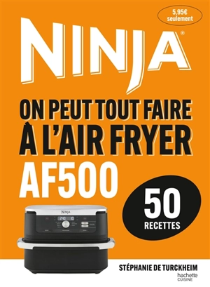 Ninja : on peut tout faire à l'Air fryer AF500 : 50 recettes - Stéphanie de Turckheim