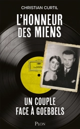 L'honneur des miens : un couple face à Goebbels - Christian Curtil