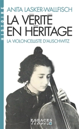 La vérité en héritage : la violoncelliste d'Auschwitz - Anita Lasker-Wallfisch