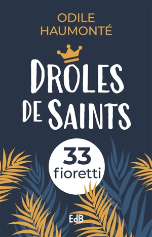 Drôles de saints : 33 fioretti - Odile Haumonté