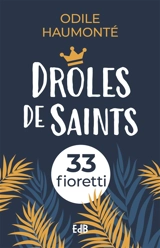 Drôles de saints : 33 fioretti - Odile Haumonté