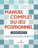 Manuel complet du jeu positionnel. Vol. 1. L'école russe 2.0 : ouverture et milieu de partie - Konstantin Sakaev