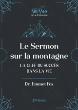 Le sermon sur la montagne : la clef du succès dans la vie - Emmet Fox