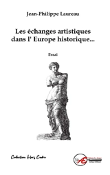 Les échanges artistiques dans l'Europe historique ou La culture intracommunautaire : essai - Jean Philippe Laureau